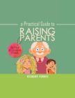 A Practical Guide to Raising Parents : As Told by Grandpa Ferris - Book