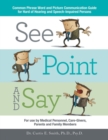 See, Point, and Say : Common Phrase Word and Picture Communication Guide for Hard-Of-Hearing and Speech-Impaired Persons - Book