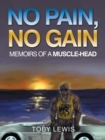 No Pain, No Gain : Memoirs of a Muscle-Head - Book