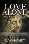 Love Alone Will Never Be Enough : Raising Drug-Affected Children - Book