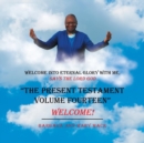 "The Present Testament Volume Fourteen" : Welcome! - Book