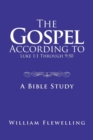 The Gospel According to Luke 1 : 1 Through 9:50: A Bible Study - Book
