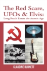 The Red Scare, UFOs & Elvis : Long Beach Enters the Atomic Age - Book
