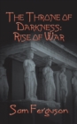 The Throne of Darkness : Rise of War - Book