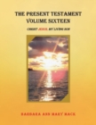 The Present Testament Volume Sixteen : Christ Jesus, My Living Son - Book