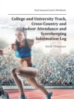 College and University Track, Cross-Country and Indoor Attendance and Scorekeeping Information Log : Dual Seasonal Coach's Workbook - Book