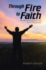 Through Fire to Faith : One Man's Journey from Fear and Fault to Genuine Faith - Book