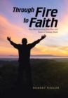 Through Fire to Faith : One Man's Journey from Fear and Fault to Genuine Faith - Book