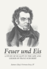 Feuer Und Eis : A Study of Duality in the Life and Lieder of Franz Schubert - Book