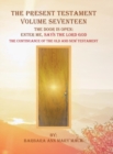 The Present Testament Volume Seventeen : The Door Is Open: Enter Me, Says the Lord God - Book