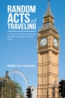 Random Acts of Traveling : A Collection of Journal Entries or One Day at a Time - eBook