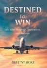Destined to Win : Life After Breakup, Separation, and Divorce - Book
