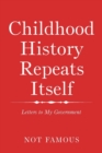 Childhood History Repeats Itself : Letters to My Government - Book