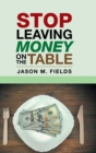Stop Leaving Money on the Table - Book