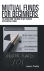 Mutual Funds for Beginners : The Basic Guide You Need to Get Started with Mutual Funds - Book