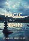 The Magic About Pain : How Facing Your Pain Can Transform Your Life - Book