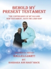 Behold My Present Testament : "The Continuance of My Old and New Testament, Says the Lord God" - Book