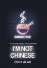 I'm Not Chinese : A Tale of Satori, Cooking and Self-Discovery - Book