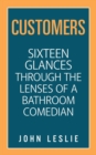 Customers : Sixteen Glances Through the Lenses of a Bathroom Comedian - Book