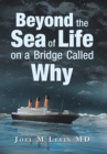 Beyond the Sea of Life on a Bridge Called Why - Book