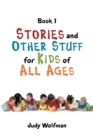 Stories and Other Stuff for Kids of All Ages : Book 1 - Book