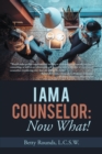 I Am a Counselor: Now What! - eBook