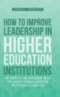 How to Improve Leadership in Higher Education Institutions : The Impact of the Leadership Skills for Leaders in Higher Education Institutions in Kurdistan - Book