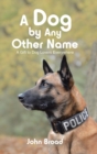 A Dog by Any Other Name : A Gift to Dog Lovers Everywhere - Book