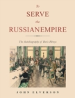 To Serve the Russian Empire : The Autobiography of Boris Heroys - Book