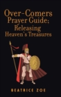 Over-Comers Prayer Guide; Releasing Heaven's Treasures : Bullet Points for All the Prayer Points [Arrows of War] - Book