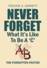 Never Forget What It'S Like to Be a 'C' : The Forgotten Factor - Book