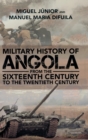 Military History of Angola : From the Sixteenth Century to the Twentieth Century - Book