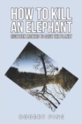How to Kill an Elephant : Eighteen Months to Save the Planet - Book