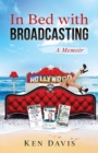 In Bed with Broadcasting : A Memoir - Book