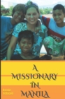 A Missionary in Manila : A Former Detective Investigates Claims that "It's More Fun in the Philippines!" - Book