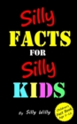 Silly Facts for Silly Kids. Children's fact book age 5-12 - Book