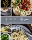 Pasta Recipes : A Pasta Cookbook with Delicious Pasta Recipes - Book