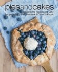 Pies and Cakes : Delicious Pie Recipes and Cakes Recipes All-in 1 Pie Cookbook & Cake Cookbook - Book