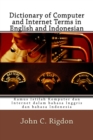 Dictionary of Computer and Internet Terms in English and Indonesian : Kamus Istilah Komputer dan Internet dalam bahasa Inggris dan bahasa Indonesia - Book