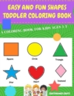 Easy and Fun Shapes Toddler Coloring Book : A Coloring Book for Kids Ages 1-3: Baby Activity Book for Boys and Girls, for Their First Early Learning of Fun Easy Shapes - Book
