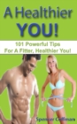 A Healthier You! : 101 Powerful Tips For A Fitter, Healthier You! - Book