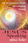 Jesus Speaking : On Overcoming Fear and Developing Trust - Book