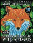 Adult Coloring : Absolutely Amazing, Stress Relieving, Wild Animals - Book