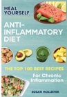Anti-Inflammatory Diet : Heal Yourself: The Top 100 Best Recipes For Chronic Inflammation - Book