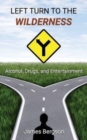 Left Turn to the Wilderness : Alcohol, Drugs, and Entertainment - Book
