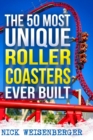 The 50 Most Unique Roller Coasters Ever Built - Book
