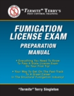 "Termite" Terry's Fumigation License Exam Preparation Manual : Everything You Need To Know To Pass A Fumigator's License Exam On Your First Try! - Book