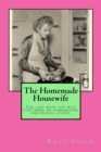 The Homemade Housewife : The last book you will ever need on homemaking and frugal living. - Book