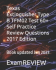 Texas Extinguisher Type B TFM02 Test 60+ Self Practice Review Questions 2017 Edition - Book