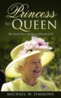 Princess To Queen : The Early Years Of Queen Elizabeth II - Book